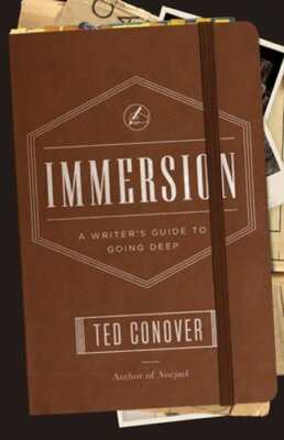 Immersion: A Writer's Guide to Going Deep by Ted Conover: New