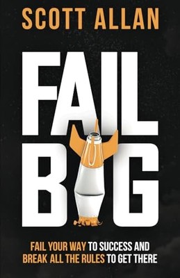 Fail Big, Expanded Edition: Fail Your ..., Allan, Scott