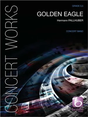 Go*den Eagle | Hermann Pallhuber | Beriato Concert Works | Partitur + Stimmen