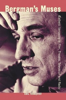 Bergman's Muses: AEsthetic Versatility in Film, Theatre, Television and Radio by