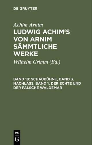 Achim Arnim Schaubühne, Band 3. Nachlass, Band 1. Der Echte Und Der F (Hardback)
