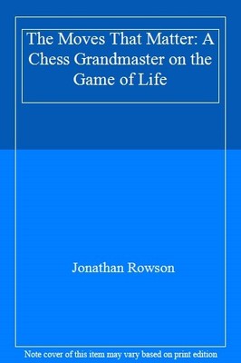 The Moves That Matter: A Chess Grandmaster on the Game of Life,J