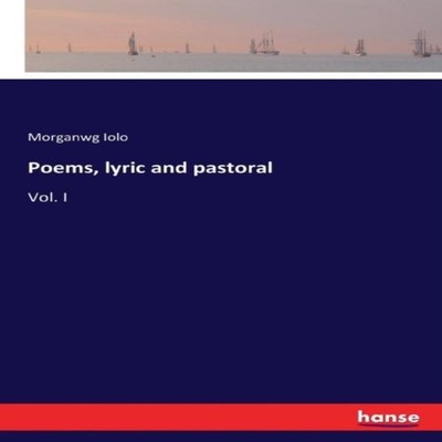 Poems lyric and pastoralVol. I Morganwg Iolo Paperback BoD Third
