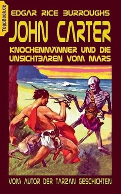 John Carter - Knochenmnner und die unsichtbaren vom Mars: Vom Autor der Tarzan G