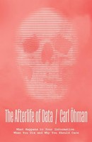 Carl Ohman - Afterlife Of Data What Happens To Your Information When - G245Z