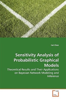 Sensitivity Analysis of Probabilistic Graphical Models, Paperback by Chan, He...