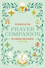 The Catholic All Year Prayer Companion: The Liturgical Year in Practice, Tierney