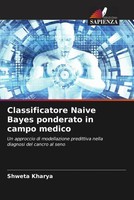 Shweta Kharya | Classificatore Naive Bayes Ponderato In Campo Medico | Buch