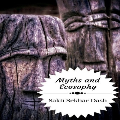 Myths and Ecosophy A Study of Myths Legends and Folklore from the