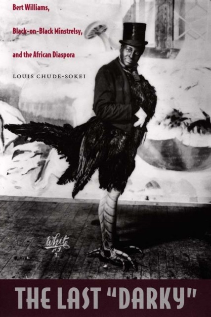 The Last ""Darky"" – Bert Williams, Black–on–Black Minstrelsy, and the African Di…