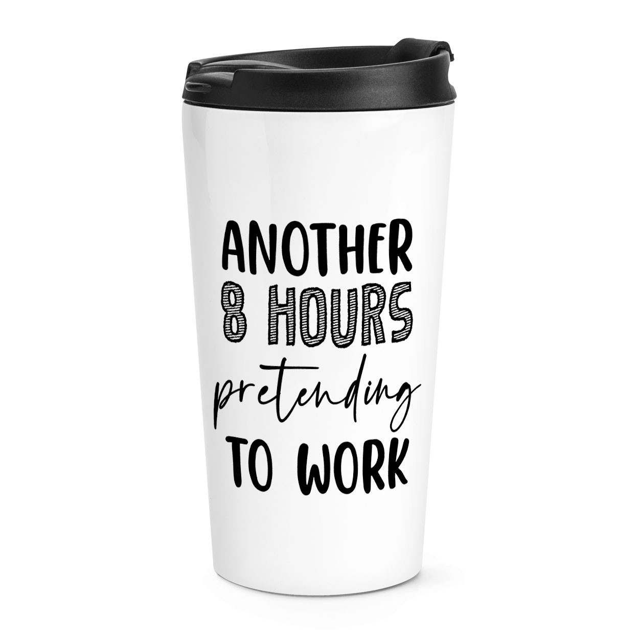 Another 8 Hours Pretending To Work Travel Mug Cup Funny Sarcastic Teacher Office