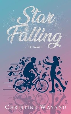 Star Falling: New Adult-Popstar Romance mit unerwarteten Wendungen by Christine 