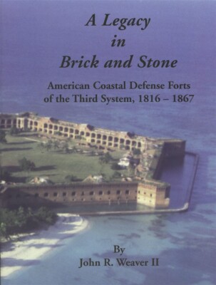 LEGACY BRICK STONE AMERICAN COASTAL FORTS THIRD SYSTEM 1816-1867 WEAVER 1st ED.