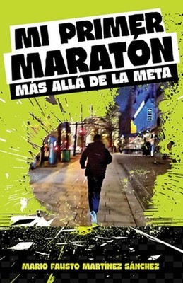 Mi Primer Maratn, ms all de la meta by Mario Fausto Mart?nez S?nchez (Spanish) P
