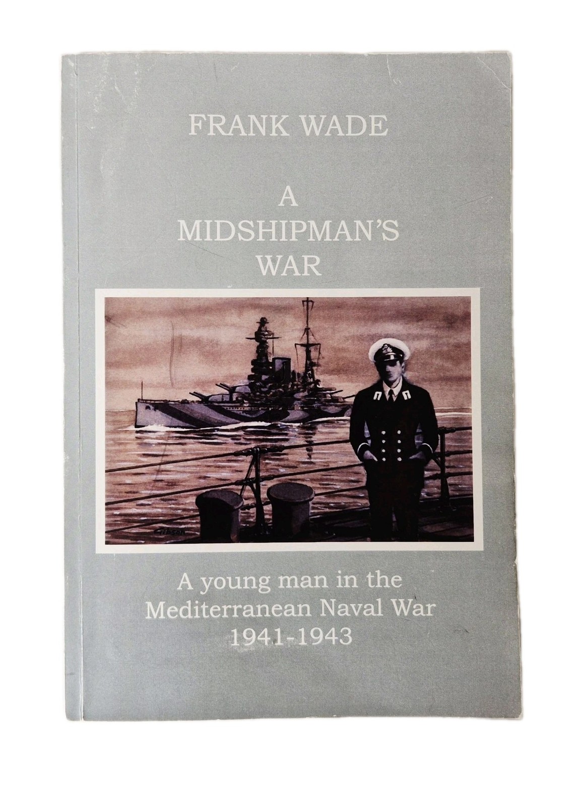 A Midshipman's War: Mediterranean Naval War 1941-1943 Frank Wade *SIGNED*