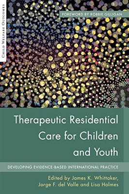 Therapeutic Residential Care for Children and Youth: Developing Evidence-Based