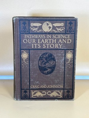 Pathways In Science Our Earth And Its Story. Craig Johnson. Printed 1932 In USA.