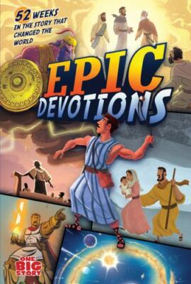 Epic Devotions: 52 Weeks in the Story that Changed the World (One Big Story), Ar