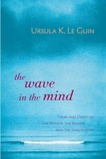 The Wave in the Mind: Talks and Ess..., Le Guin, Ursula