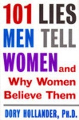 101 Lies Men Tell Women : And Why Women Believe Them Hardcover Do
