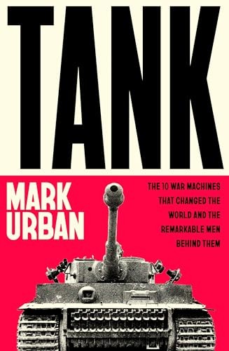 Tank: The 10 War Machines That Changed the World and the... - Urban, Mark - Picture 1 of 1