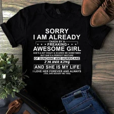 Sorry I Am Already Taken by a Freaking Awesome Girl I'm Her King Tshirt