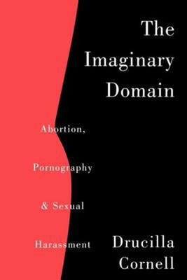 The Imaginary Domain : Abortion, Pornography and Sexual Harrassme