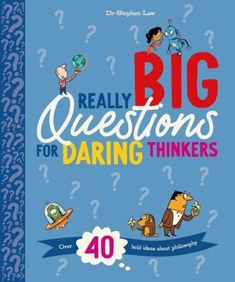 Really Big Questions for Daring Thinkers: Over 40 Bold Ideas about Philosophy by