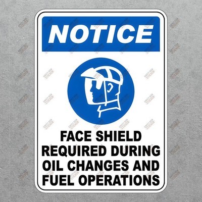 NOTICE: Face Shield Required for Oil Changes & Fuel Operations #297002