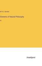 Elements of Natural Philosophy: IV. by William Holms Chambers Bartlett Hardcover