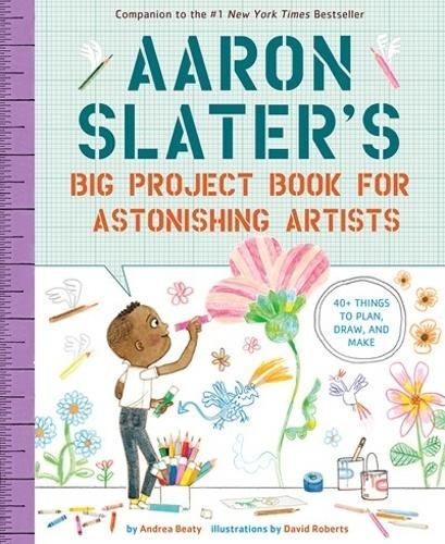 Aaron Slater's Big Project Book for A New Book, Andrea Beaty,Dav