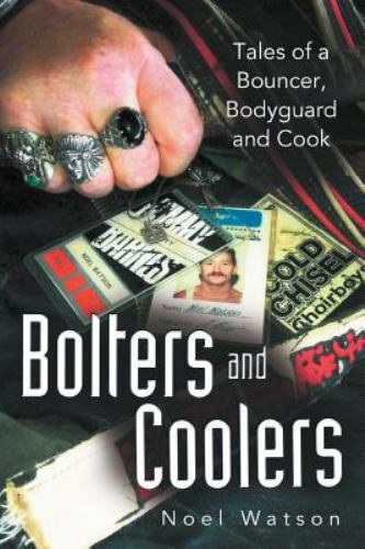 Bolters and Coolers : Tales of a Bouncer, Bodyguard and Cook, Paperback by Wa...