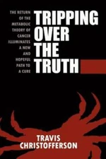 Tripping over the Truth The Metabolic Theory of Cancer - Paperback - VERY GOOD
