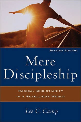 Mere Discipleship – Radical Christianity in a Rebellious World Camp Paperback