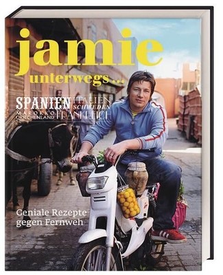 Jamie unterwegs: Geniale Rezepte gegen Fernweh Spanien, Italien, Schweden, Marok