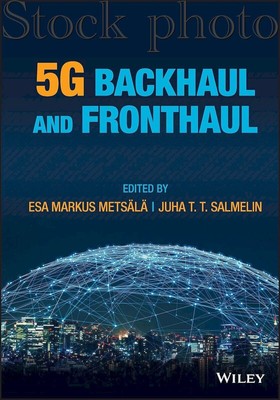 5G Backhaul and Fronthaul - Comprehensive Guide to 5G Network Deployment