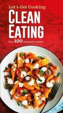 Let's Get Cooking - Clean Eating - Over 100 Recipes  *FREE P&P*