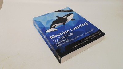 			Machine Learning by Tutorials (Second Edition): Beginning Machine		