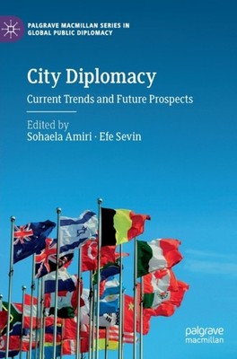 CITY DIPLOMACY : CURRENT TRENDS AND FUTU by AMIRI, SOHAELA Hardback Self Help