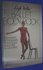 Leigh Welles' Ballet body book: Exercises to reshape your body--