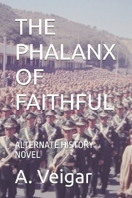 The Phalanx of Faithful: Alternate History Novel By A Veigar - New Copy - 979...