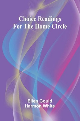 Choice Readings for the Home Circle | Ellen Gould Harmon White | Taschenbuch