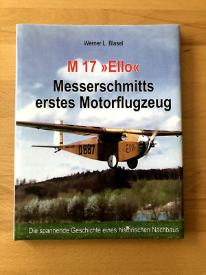 Buch: M 17 ''Ello''- Messerschmitts erstes Motorflugzeug, Autor: Werner L. Blasel