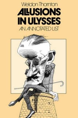 Allusions in Ulysses: An Annotated List by Thornton, Weldon