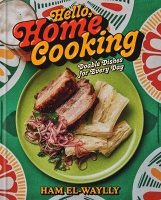 Hello, Home Cooking : Do-Able Dishes for Every Day: a Cookbook Ha