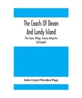 The Coasts Of Devon And Lundy Island; Their Towns, Villages, Scenery, Antiquitie