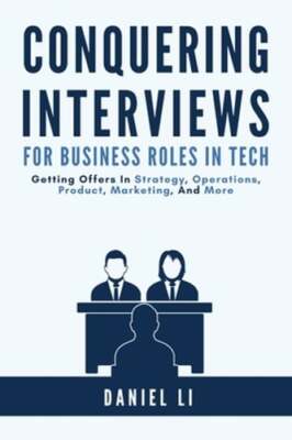 Conquering Interviews for Business Roles in Tech: Getting Job Offers in Strategy