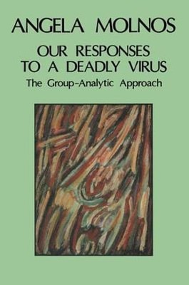 Our Responses to a Deadly Virus: The Group-Analytic Approach by Angela Molnos