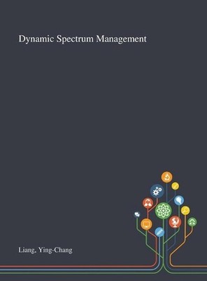 Dynamic Spectrum Management by Ying-Chang Liang (English) Hardcover Book