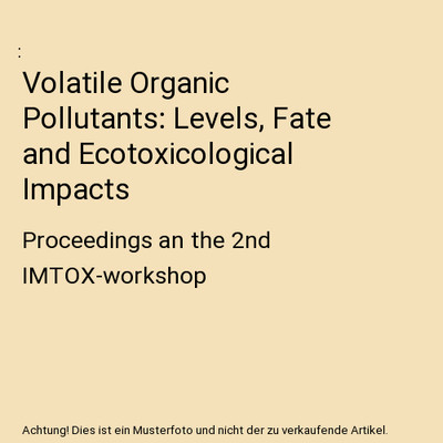 Volatile Organic Pollutants: Levels, Fate and Ecotoxicological Impacts: Proceedi
